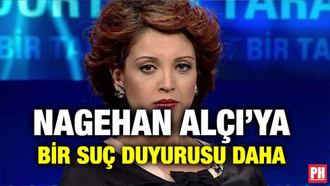 NAGEHAN ALÇI’YA BİR SUÇ DUYURUSU DAHA