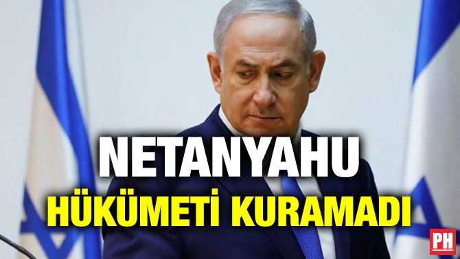 NETANYAHU HÜKÜMETİ KURAMADI