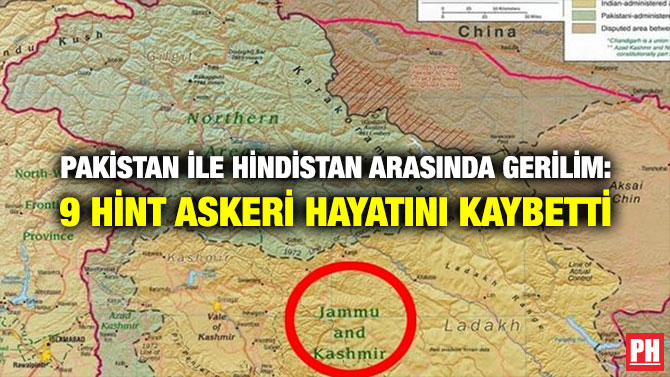 PAKİSTAN İLE HİNDİSTAN ARASINDA GERİLİM: 9 HİNT ASKERİ HAYATINI KAYBETTİ