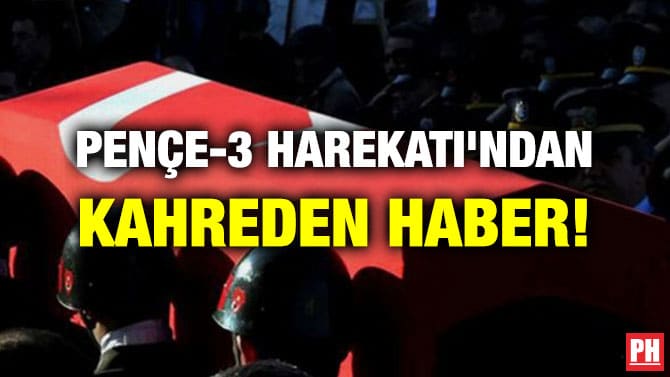 PENÇE-3 HAREKATI’NDAN KAHREDEN HABER!