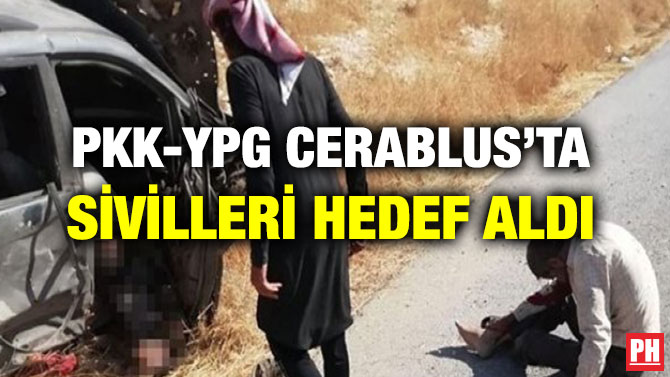 PKK-YPG CERABLUS’TA SİVİLLERİ HEDEF ALDI