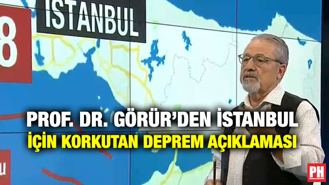PROF. DR. GÖRÜR’DEN İSTANBUL İÇİN KORKUTAN DEPREM AÇIKLAMASI