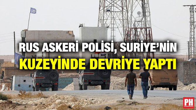 RUS ASKERİ POLİSİ, SURİYE’NİN KUZEYİNDE DEVRİYE YAPTI