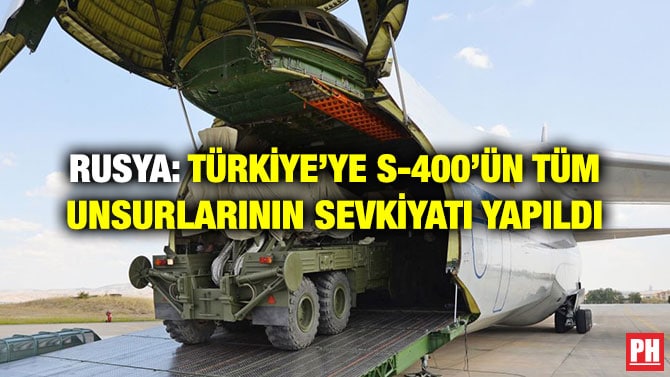 RUSYA: TÜRKİYE’YE S-400’ÜN TÜM UNSURLARININ SEVKİYATI YAPILDI