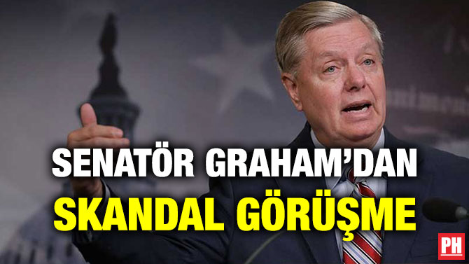 SENATÖR GRAHAM’DAN SKANDAL GÖRÜŞME
