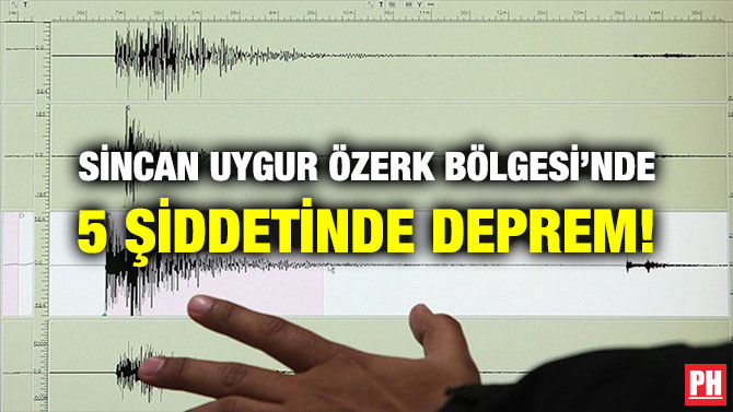 SİNCAN UYGUR ÖZERK BÖLGESİ’NDE 5 ŞİDDETİNDE DEPREM!