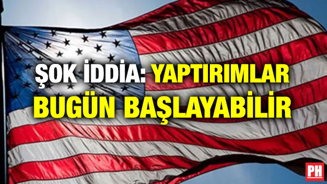 ŞOK İDDİA: YAPTIRIMLAR BUGÜN BAŞLAYABİLİR