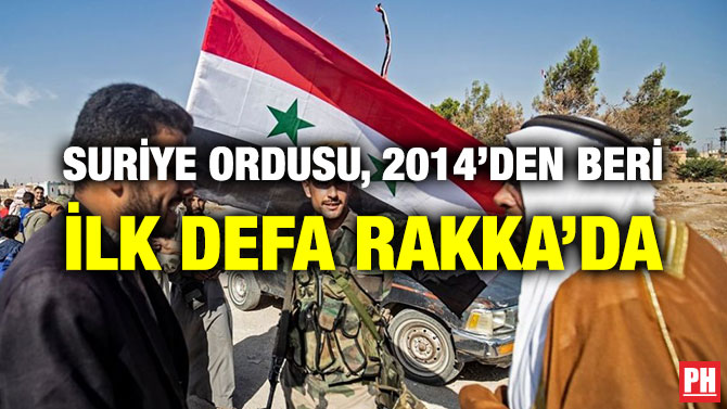 SURİYE ORDUSU, 2014’DEN BERİ İLK DEFA RAKKA’DA
