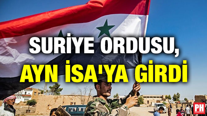 SURİYE ORDUSU, AYN İSA’YA GİRDİ