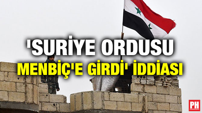 ‘SURİYE ORDUSU MENBİÇ’E GİRDİ’ İDDİASI