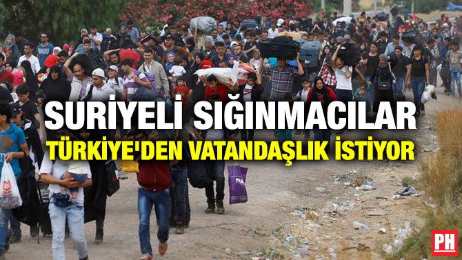 SURİYELİ SIĞINMACILAR TÜRKİYE’DEN VATANDAŞLIK İSTİYOR