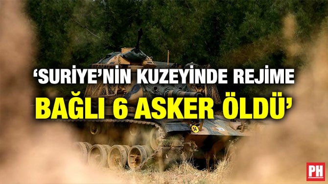 ‘SURİYE’NİN KUZEYİNDE REJİME BAĞLI 6 ASKER ÖLDÜ’