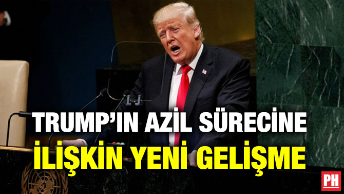 TRUMP’IN AZİL SÜRECİNE İLİŞKİN YENİ GELİŞME