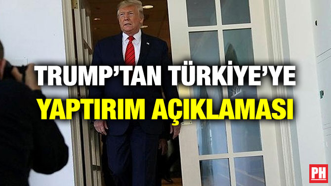 TRUMP’TAN TÜRKİYE’YE YAPTIRIM AÇIKLAMASI