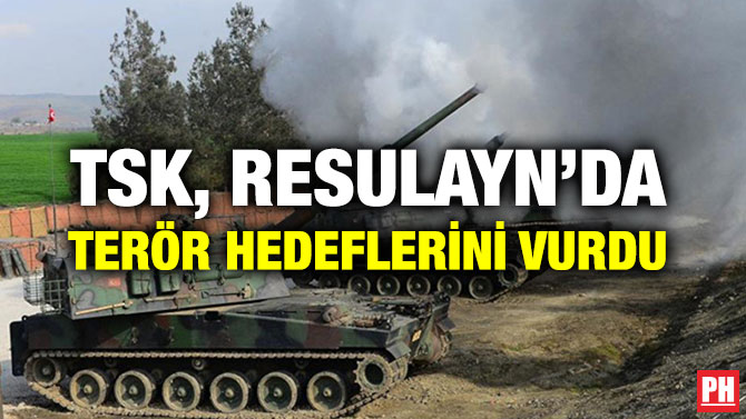 TSK, RESULAYN’DA TERÖR HEDEFLERİNİ VURDU