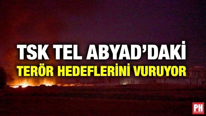 TSK TEL ABYAD’DAKİ TERÖR HEDEFLERİNİ VURUYOR