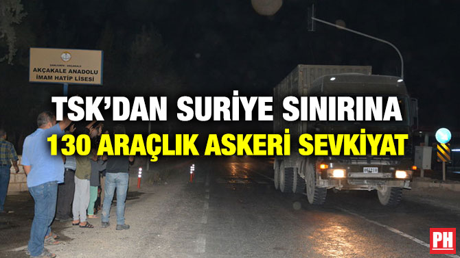 TSK’DAN SURİYE SINIRINA 130 ARAÇLIK ASKERİ SEVKİYAT