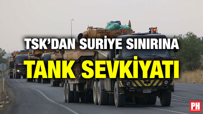 TSK’DAN SURİYE SINIRINA TANK SEVKİYATI