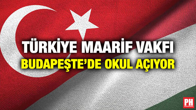 TÜRKİYE MAARİF VAKFI BUDAPEŞTE’DE OKUL AÇIYOR