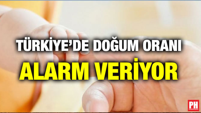 TÜRKİYE’DE DOĞUM ORANI ALARM VERİYOR