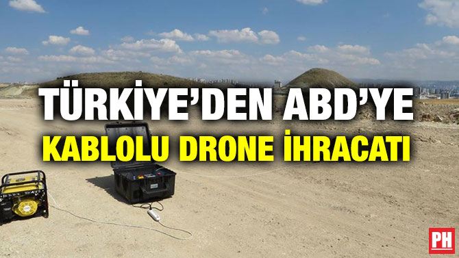 TÜRKİYE’DEN ABD’YE KABLOLU DRONE İHRACATI