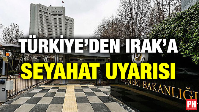 TÜRKİYE’DEN IRAK’A SEYAHAT UYARISI