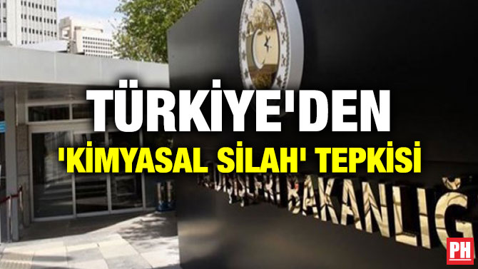 TÜRKİYE’DEN ‘KİMYASAL SİLAH’ TEPKİSİ