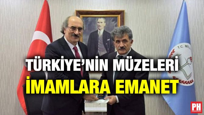 TÜRKİYE’NİN MÜZELERİ İMAMLARA EMANET