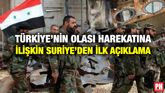 TÜRKİYE’NİN OLASI HAREKATINA İLİŞKİN SURİYE’DEN İLK AÇIKLAMA