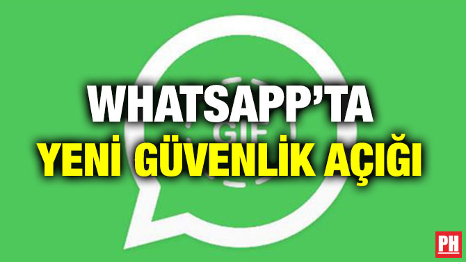 WHATSAPP’TA YENİ GÜVENLİK AÇIĞI