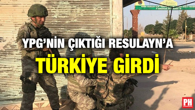 YPG’NİN ÇIKTIĞI RESULAYN’A TÜRKİYE GİRDİ