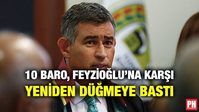 10 BARO, FEYZİOĞLU’NA KARŞI YENİDEN DÜĞMEYE BASTI