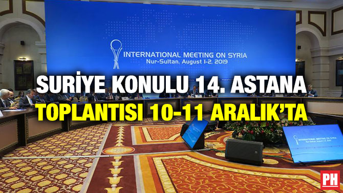 SURİYE KONULU 14. ASTANA TOPLANTISI 10-11 ARALIK’TA