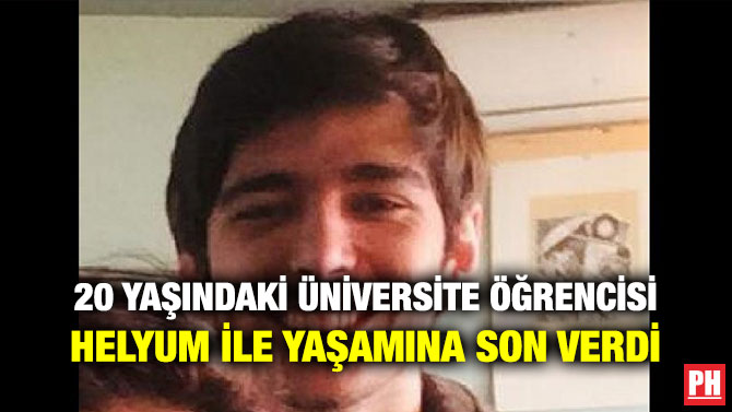 20 YAŞINDAKİ ÜNİVERSİTE ÖĞRENCİSİ HELYUM İLE YAŞAMINA SON VERDİ