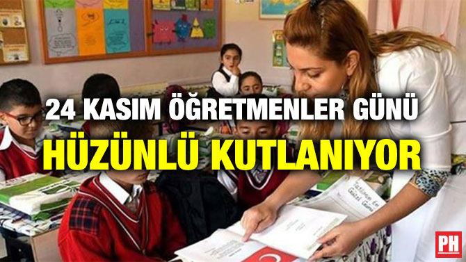 24 KASIM ÖĞRETMENLER GÜNÜ HÜZÜNLÜ KUTLANIYOR