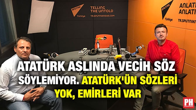 ATATÜRK ASLINDA VECİH SÖZ SÖYLEMİYOR. ATATÜRK’ÜN SÖZLERİ YOK, EMİRLERİ VAR