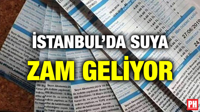 İSTANBUL’DA SUYA ZAM GELİYOR