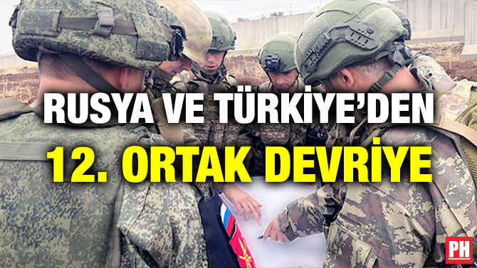 RUSYA VE TÜRKİYE’DEN 12. ORTAK DEVRİYE
