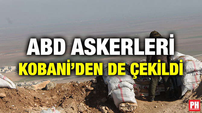 ABD ASKERLERİ KOBANİ’DEN DE ÇEKİLDİ