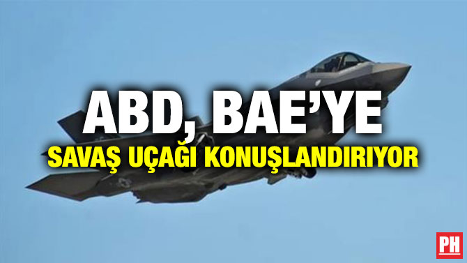 ABD, BAE’YE SAVAŞ UÇAĞI KONUŞLANDIRIYOR