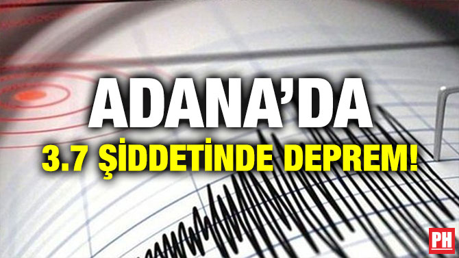 ADANA’DA 3.7 ŞİDDETİNDE DEPREM!