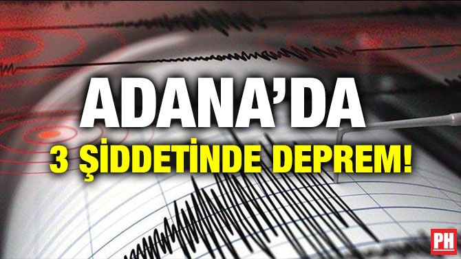 ADANA’DA 3 ŞİDDETİNDE DEPREM!