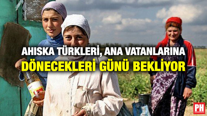 AHISKA TÜRKLERİ, ANA VATANLARINA DÖNECEKLERİ GÜNÜ BEKLİYOR