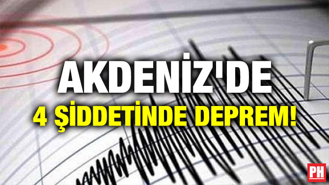 AKDENİZ’DE 4 ŞİDDETİNDE DEPREM!