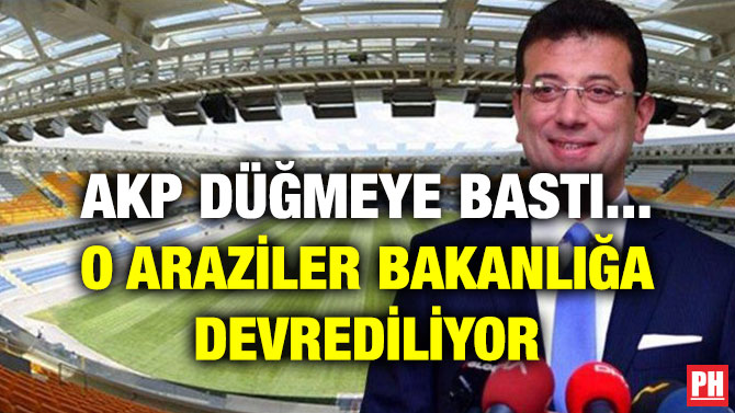 AKP DÜĞMEYE BASTI… O ARAZİLER BAKANLIĞA DEVREDİLİYOR