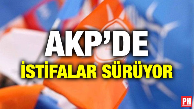 AKP’DE İSTİFALAR SÜRÜYOR