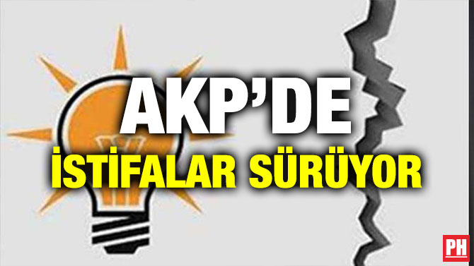 AKP’DE İSTİFALAR SÜRÜYOR