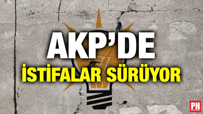 AKP’DE İSTİFALAR SÜRÜYOR