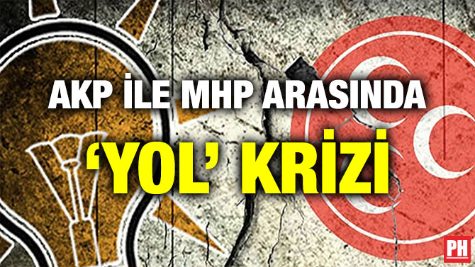 AKP İLE MHP ARASINDA ‘YOL’ KRİZİ