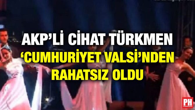 AKP’Lİ CİHAT TÜRKMEN ‘CUMHURİYET VALSİ’NDEN RAHATSIZ OLDU